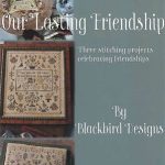 Our Lasting Friendship - Blackbird Designs